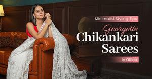 Minimalist Styling Tips for Georgette Chikankari Sarees in Office