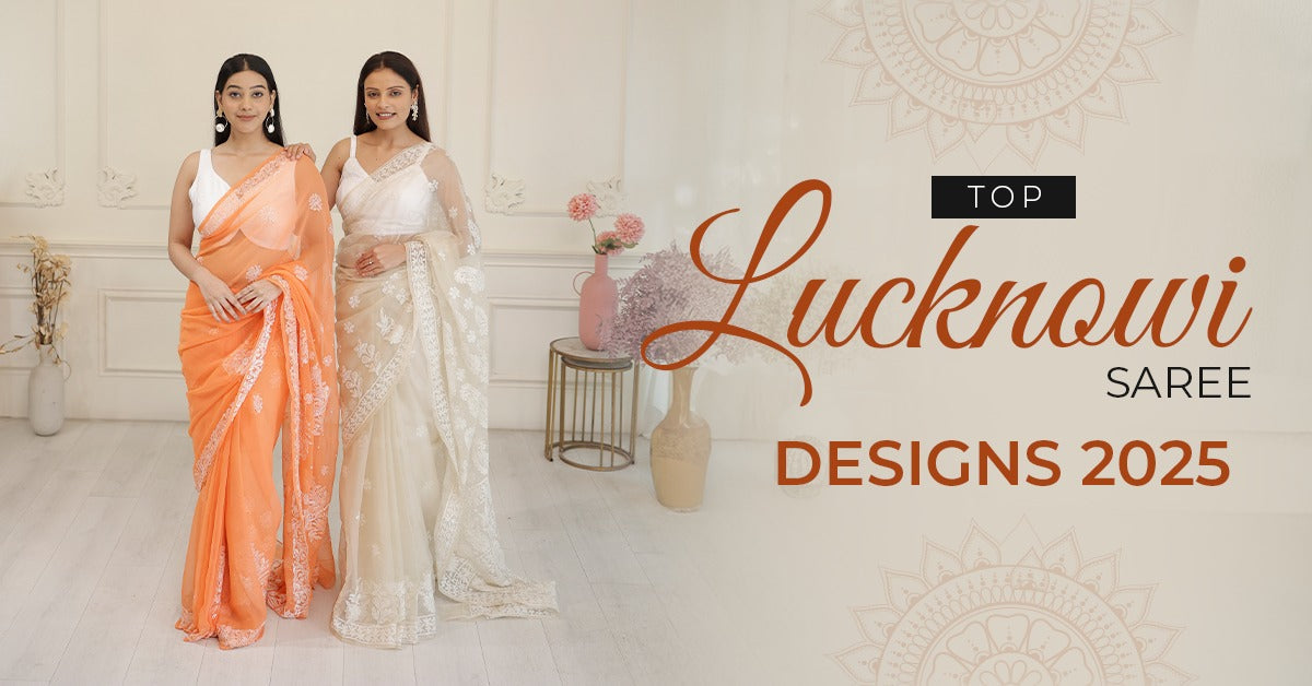 Top Lucknowi Saree Designs 2025: Latest Trends and Styling Tips
