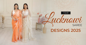 Top Lucknowi Saree Designs 2025: Latest Trends and Styling Tips