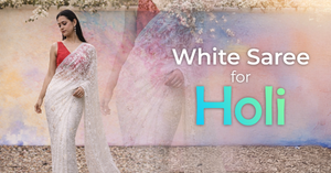 White Saree for Holi: The Perfect Outfit to Celebrate in Style